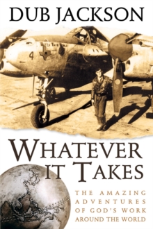 Whatever It Takes : The Amazing Adventures of God's Work Around the World