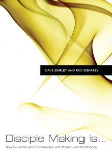 Disciple Making Is . . . : How to Live the Great Commission with Passion and Confidence