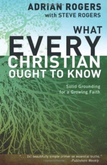What Every Christian Ought to Know : Solid Grounding for a Growing Faith, Paperback / softback Book What Every Christian Ought to Know : Solid Grounding for a Growing Faith, Paperback / softback Book