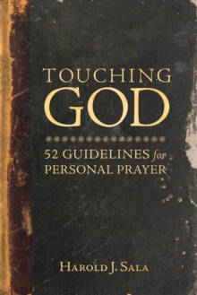 Touching God : 52 Guidelines for Personal Prayer