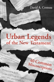 Urban Legends of the New Testament : 40 Common Misconceptions