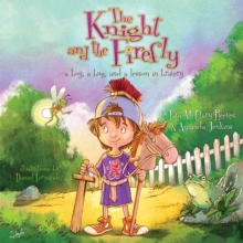 The Knight and the Firefly : A Boy, a Bug, and a Lesson in Bravery