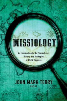 Missiology : An Introduction to the Foundations, History, and Strategies of World Missions