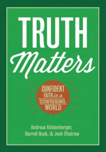 Truth Matters : Confident Faith in a Confusing World