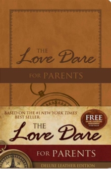 The Love Dare for Parents : Deluxe Leather Edition, Leather / fine binding Book The Love Dare for Parents : Deluxe Leather Edition, Leather / fine binding Book