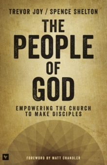 The People of God : Empowering the Church to Make Disciples