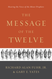 The Message of the Twelve : Hearing the Voice of the Minor Prophets