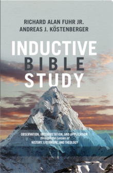 Inductive Bible Study : Observation, Interpretation, and Application through the Lenses of History, Literature, and Theology