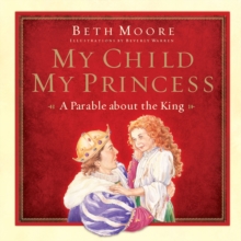 My Child, My Princess : A Parable About the King