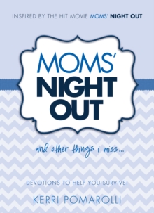 Moms' Night Out and Other Things I Miss : Devotions To Help You Survive