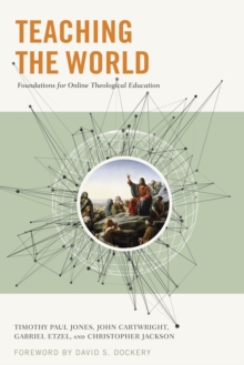 Teaching the World : Foundations for Online Theological Education