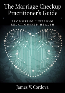 The Marriage Checkup Practitioner's Guide : Promoting Lifelong Relationship Health