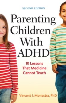 Parenting Children with ADHD : 10 Lessons That Medicine Cannot Teach, Paperback / softback Book Parenting Children with ADHD : 10 Lessons That Medicine Cannot Teach, Paperback / softback Book