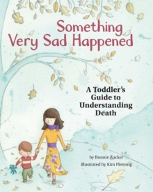 Something Very Sad Happened : A Toddler's Guide to Understanding Death, Hardback Book Something Very Sad Happened : A Toddler's Guide to Understanding Death, Hardback Book