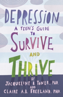 Depression : A Teen's Guide to Survive and Thrive, Paperback / softback Book Depression : A Teen's Guide to Survive and Thrive, Paperback / softback Book