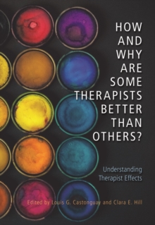 How and Why Are Some Therapists Better Than Others? : Understanding Therapist Effects