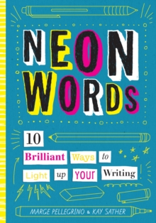 Neon Words : 10 Brilliant Ways to Light Up Your Writing, Hardback Book Neon Words : 10 Brilliant Ways to Light Up Your Writing, Hardback Book