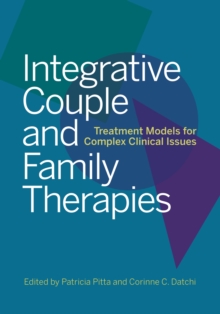 Integrative Couple and Family Therapies : Treatment Models for Complex Clinical Issues