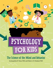 Psychology for Kids : The Science of the Mind and Behavior