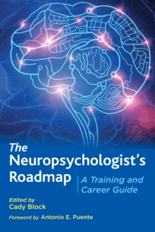 The Neuropsychologists Roadmap : A Training and Career Guide