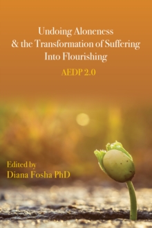 Undoing Aloneness and the Transformation of Suffering into Flourishing : AEDP 2.0