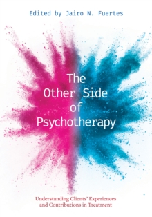 The Other Side of Psychotherapy : Understanding Clients Experiences and Contributions in Treatment