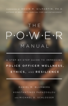 The POWER Manual : A Step-by-Step Guide to Improving Police Officer Wellness, Ethics, and Resilience