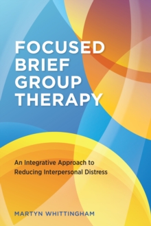 Focused Brief Group Therapy : An Integrative Approach to Reducing Interpersonal Distress