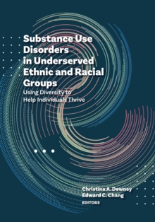 Substance Use Disorders in Underserved Ethnic and Racial Groups : Using Diversity to Help Individuals Thrive