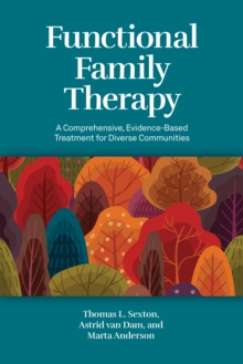 Functional Family Therapy : A Comprehensive, Evidence-Based Treatment for Diverse Communities