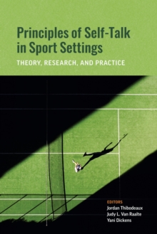 Principles of Self-Talk in Sport Settings : Theory, Research, and Practice