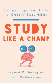 Study Like a Champ : The Psychology-Based Guide to Grade A Study Habits