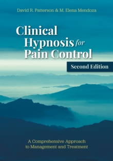 Clinical Hypnosis for Pain Control : A Comprehensive Approach to Management and Treatment