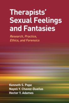 Therapists' Sexual Feelings And Fantasies : Research, Practice, Ethics, And Forensics