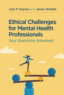 Ethical Challenges for Mental Health Professionals : Your Questions Answered
