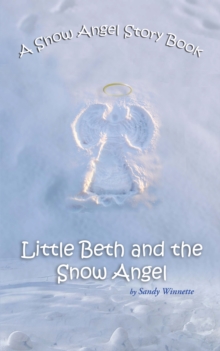 A Snow Angel Story Book : Little Beth and the Snow Angel