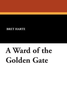 A Ward of the Golden Gate, Paperback / softback Book A Ward of the Golden Gate, Paperback / softback Book