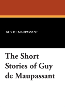 The Complete Short Stories Of Guy de Maupassant