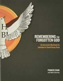 Remembering the Forgotten God Workbook : An Interactive Workbook for Individual and Small Group Study