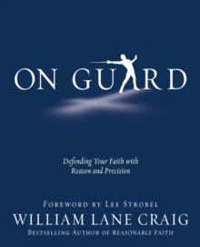 On Guard : Defending Your Faith With Reason And Precision