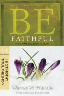 Be Faithful - 1 & 2 Timothy Titus Philemon : It's Always Too Soon to Quit!