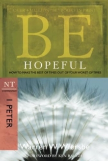 Be Hopeful ( 1 Peter ) : How to Make the Best of Times Out of Your Worst of Times