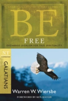 Be Free ( Galatians ) : Exchange Legalism for True Spirituality
