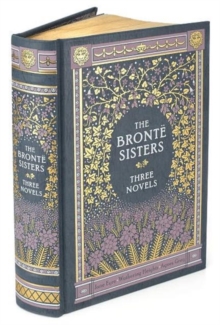 Bronte Sisters Three Novels (Barnes & Noble Omnibus Leatherbound Classics) : Jane Eyre - Wuthering Heights - Agnes Grey, Leather / fine binding Book Bronte Sisters Three Novels (Barnes & Noble Omnibus Leatherbound Classics) : Jane Eyre - Wuthering Heights - Agnes Grey, Leather / fine binding Book