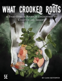 What Crooked Roots : 15 Folk-Horror Encounters for 5th Edition