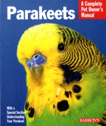 Parakeets : Barron's Complete Pet Owner's Manuals, Paperback / softback Book Parakeets : Barron's Complete Pet Owner's Manuals, Paperback / softback Book