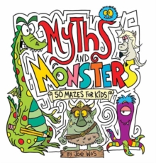 Myths and Monsters : 50 Mazes for Kids, Paperback / softback Book Myths and Monsters : 50 Mazes for Kids, Paperback / softback Book