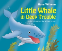 Little Whale in Deep Trouble : A Story Inspired by a True Event