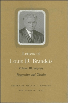 Letters of Louis D. Brandeis: Volume III, 1913-1915 : Progressive and Zionist