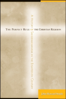 The Perfect Rule of the Christian Religion : A History of Sandemanianism in the Eighteenth Century